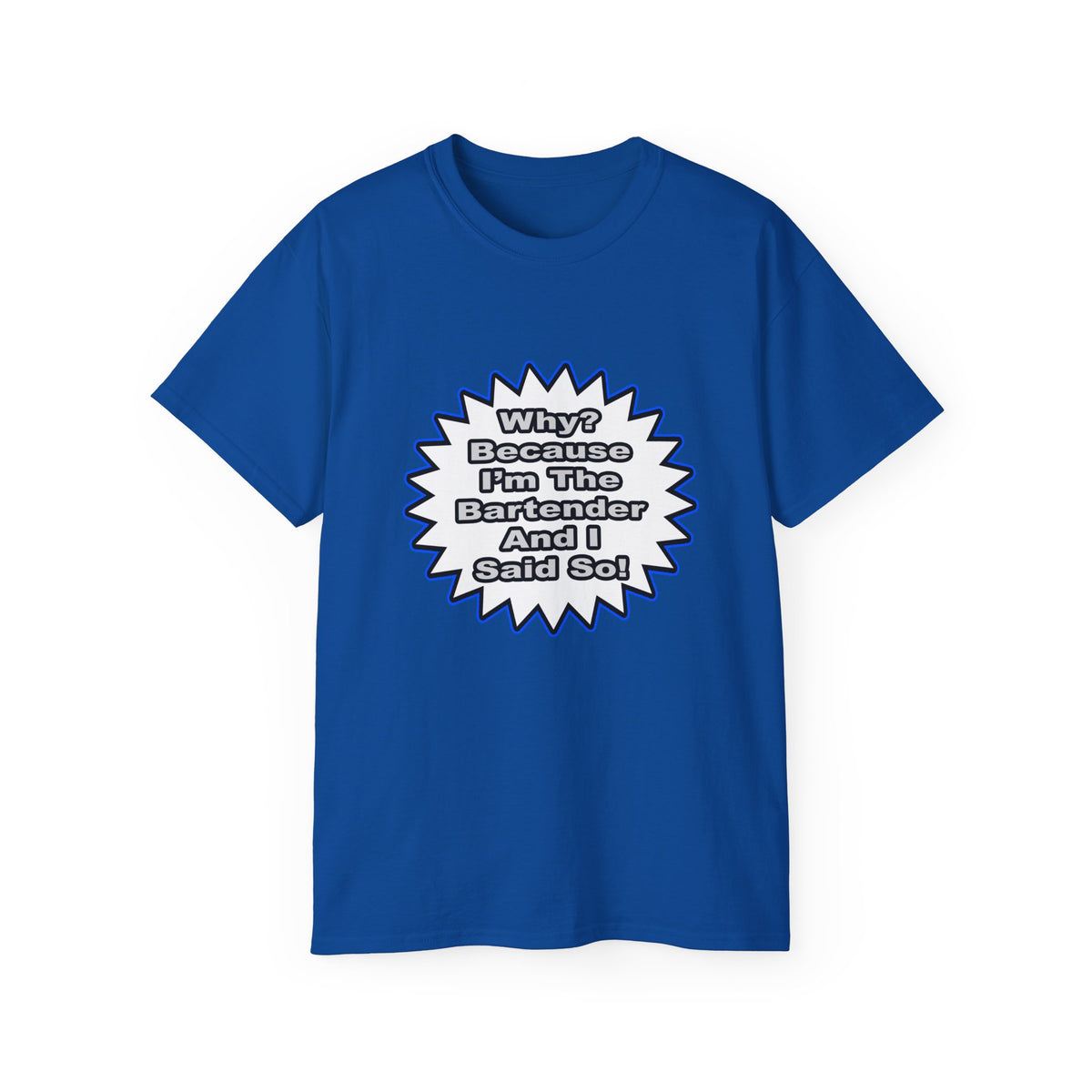 Bartender...Because I Said So - Unisex Ultra Cotton Tee