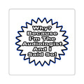 Audiologist...Because I Said So - Square Stickers