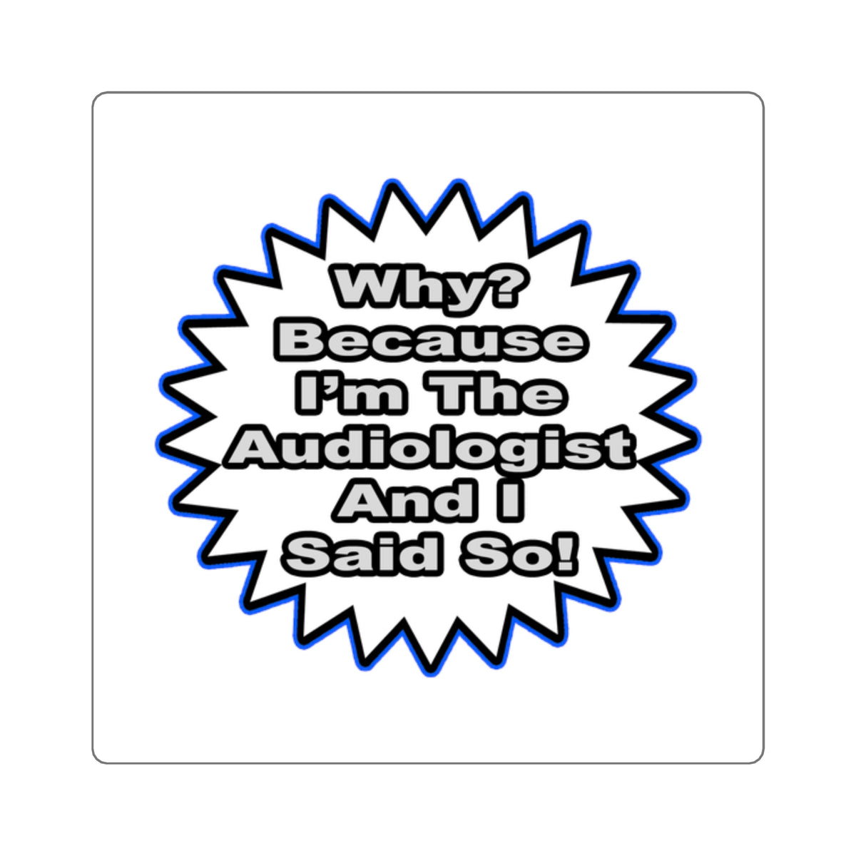 Audiologist...Because I Said So - Square Stickers