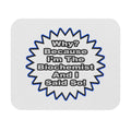 Biochemist...Because I Said So - Mouse Pad (Rectangle)