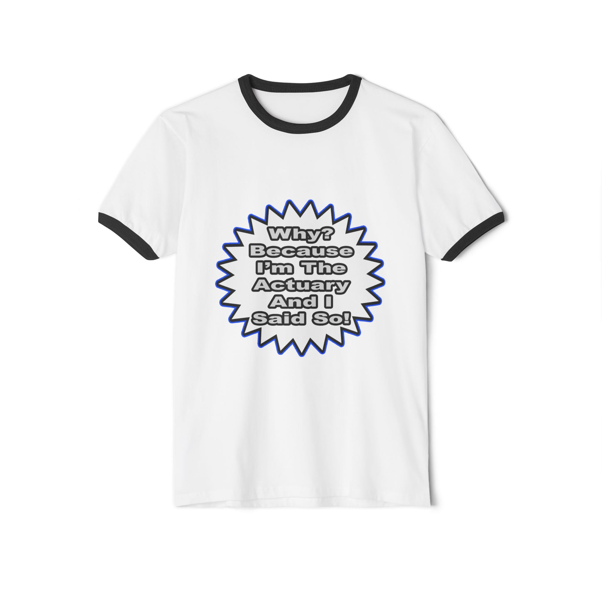 Actuary...Because I Said So - Unisex Cotton Ringer T-Shirt