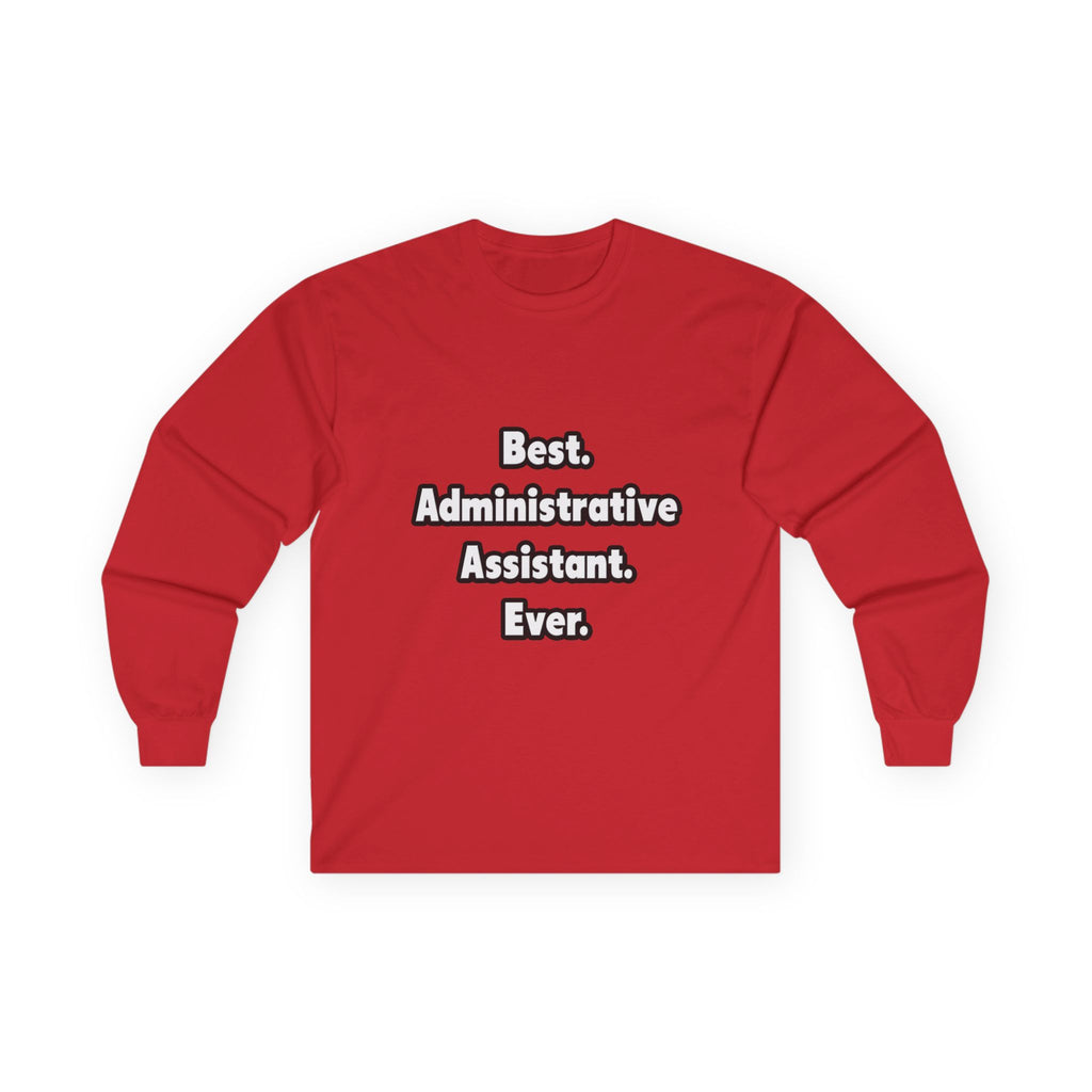 Best. Administrative Assistant. Ever - Unisex Ultra Cotton Long Sleeve Tee