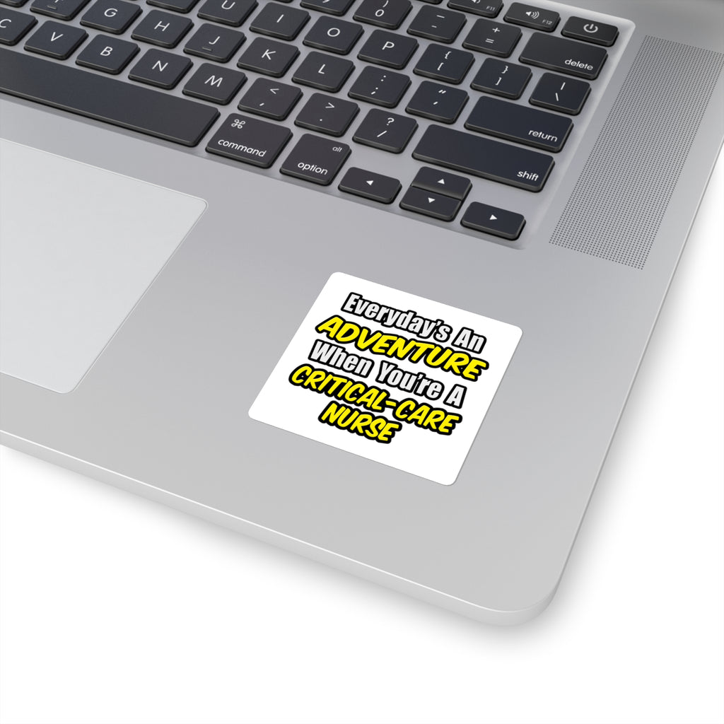 Everyday's An Adventure .. Critical Care Nurse - Square Stickers