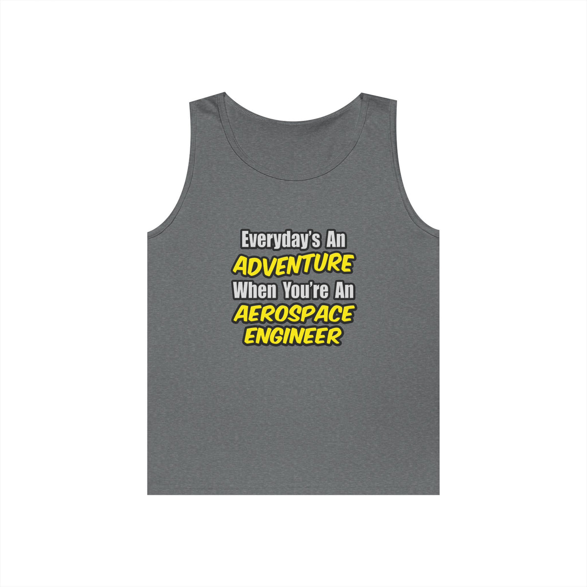 Everyday's An Adventure...Aerospace Engineer - Unisex Heavy Cotton Tank Top