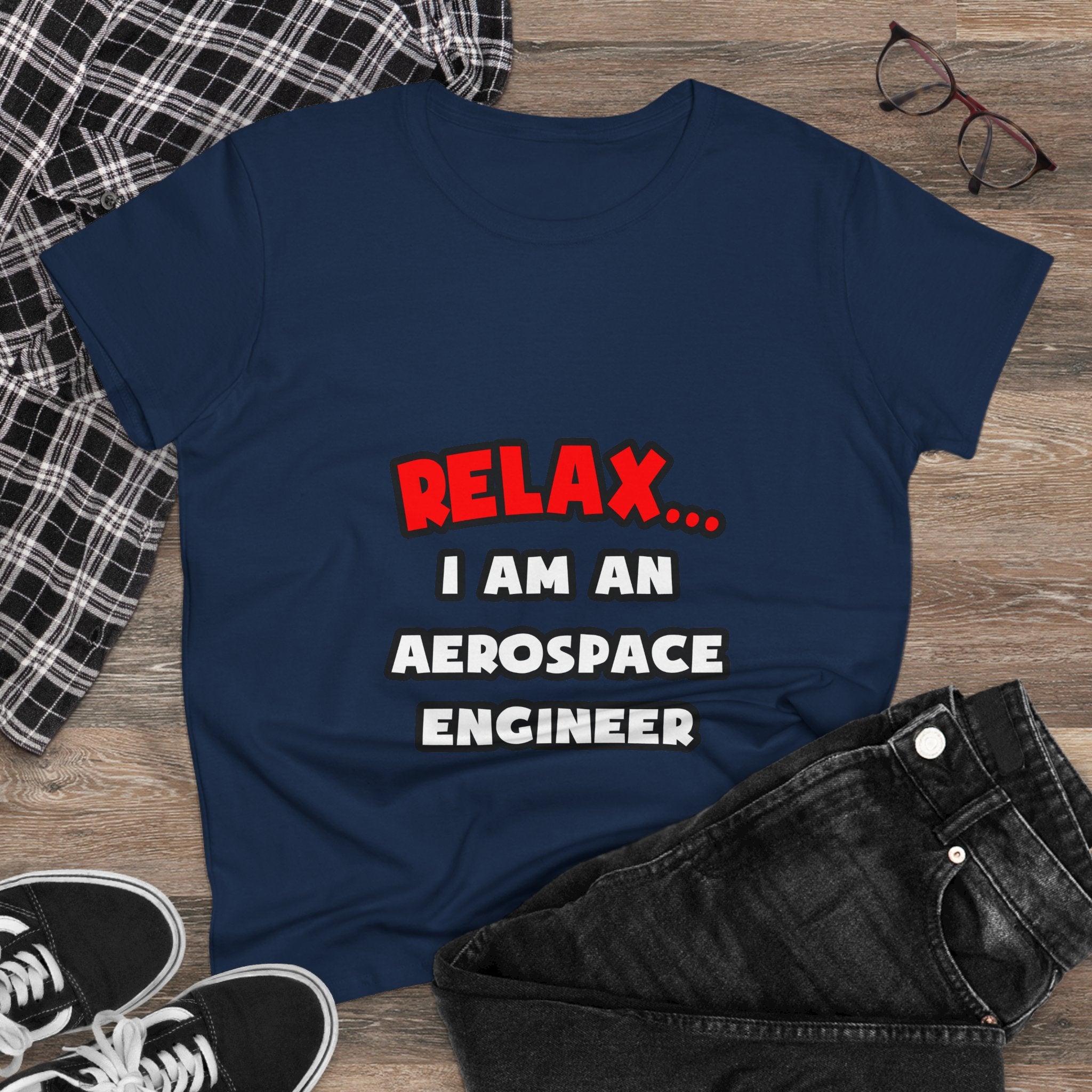 Relax ... I Am An Aerospace Engineer - Women's Midweight Cotton Tee