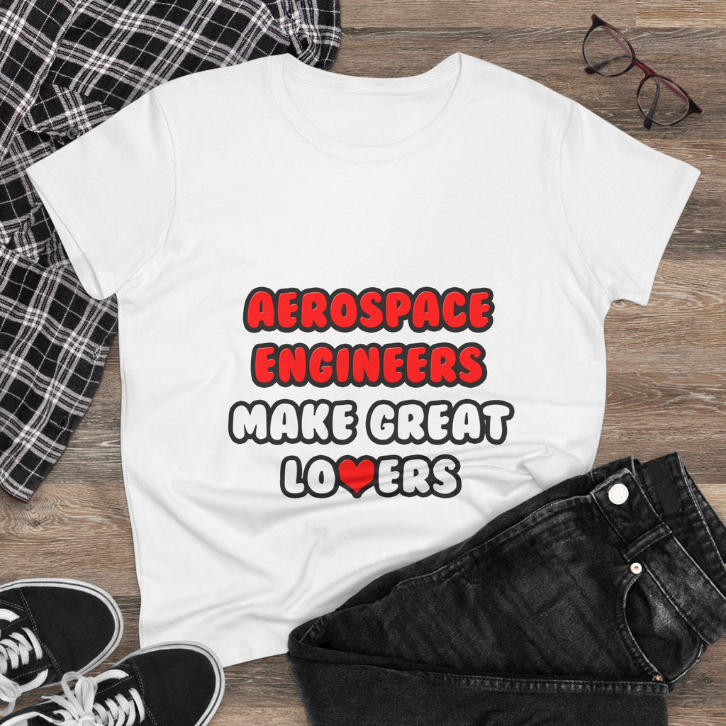 Aerospace Engineers Make Great Lovers - Women's Midweight Cotton Tee