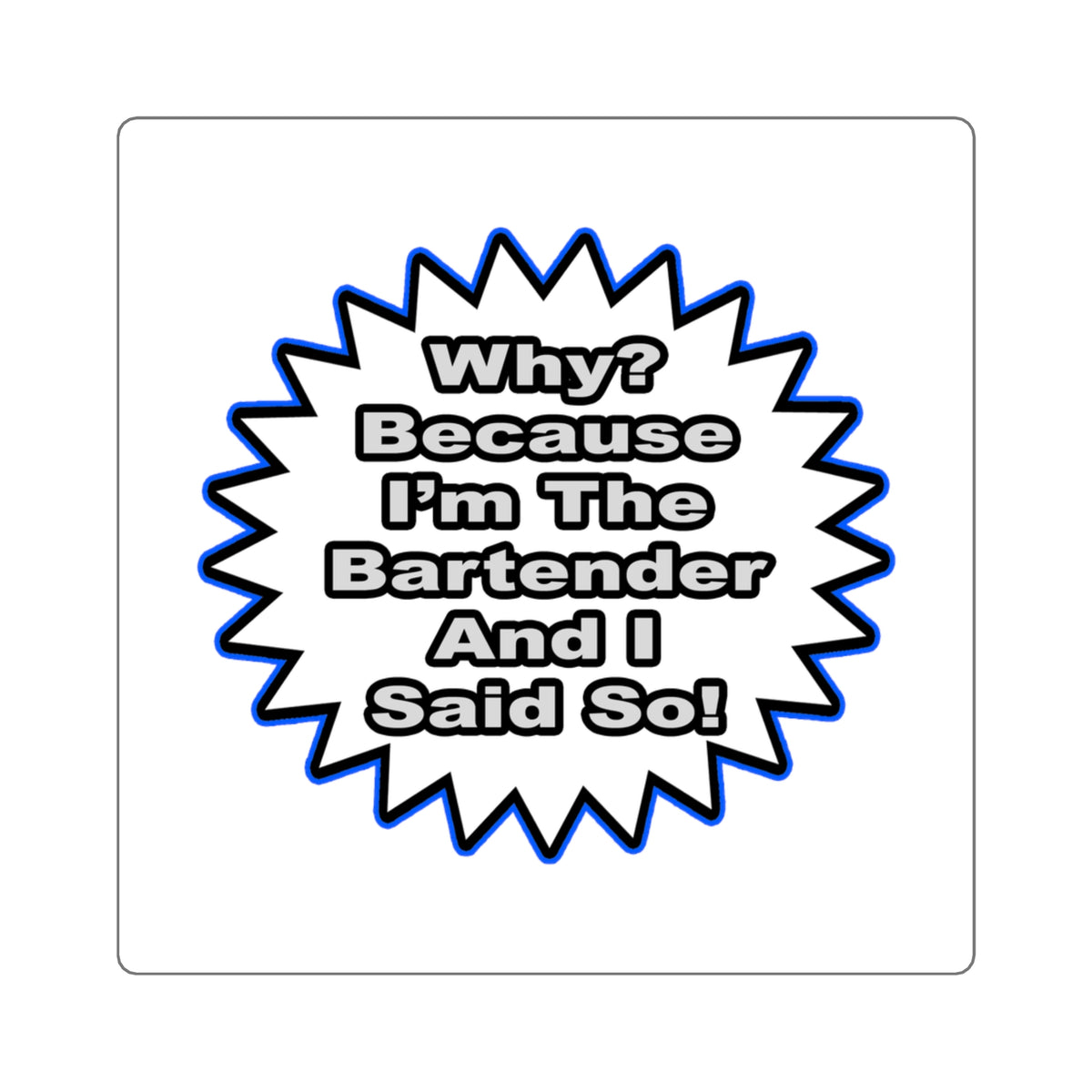 Bartender...Because I Said So - Square Stickers