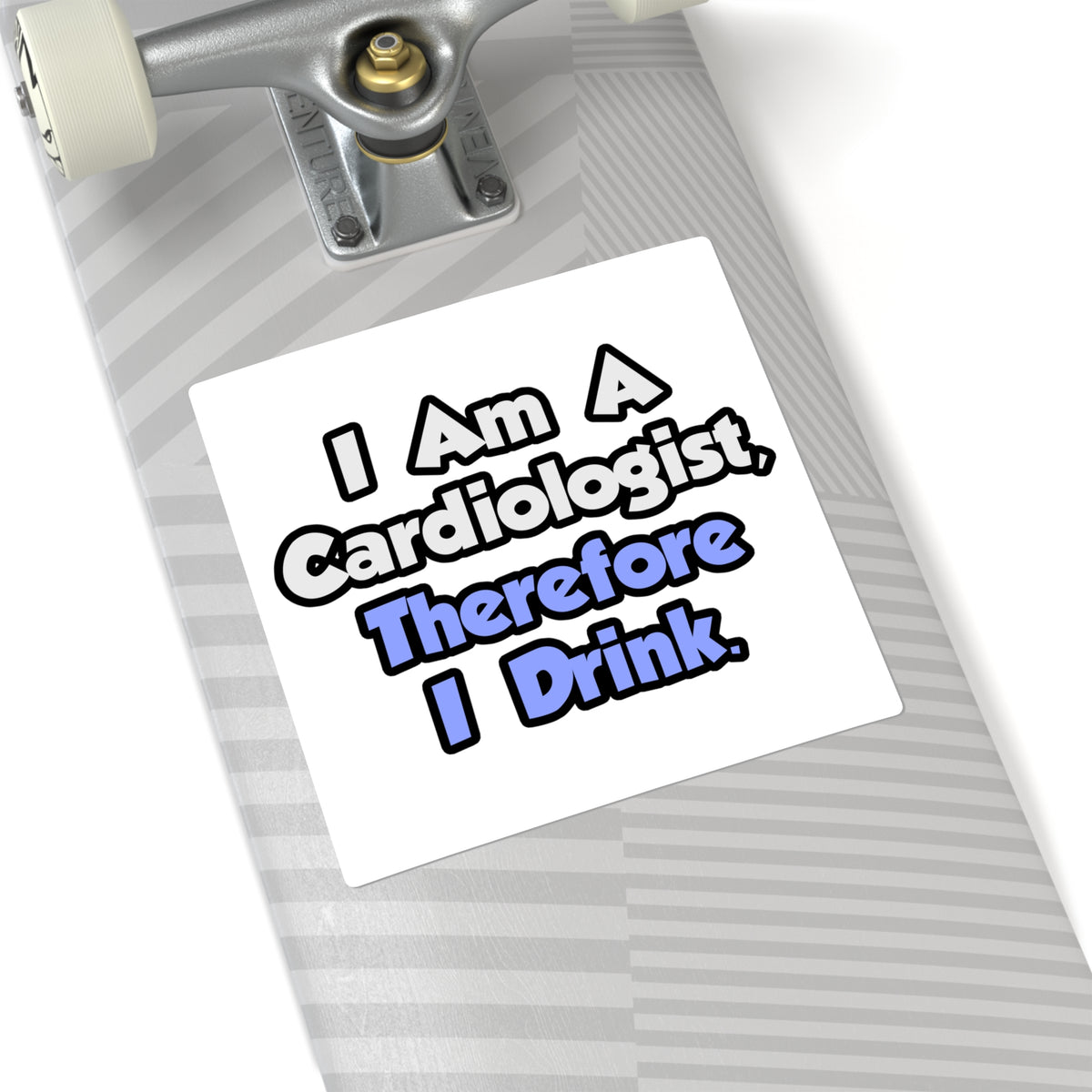 I Am A Cardiologist, Therefore I Drink - Square Stickers