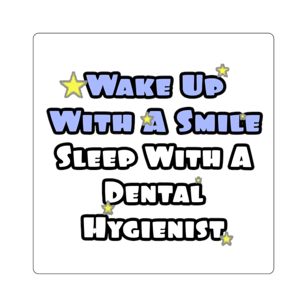 Wake Up With a Smile...Sleep With a Dental Hygienist - Square Stickers