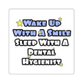 Wake Up With a Smile...Sleep With a Dental Hygienist - Square Stickers
