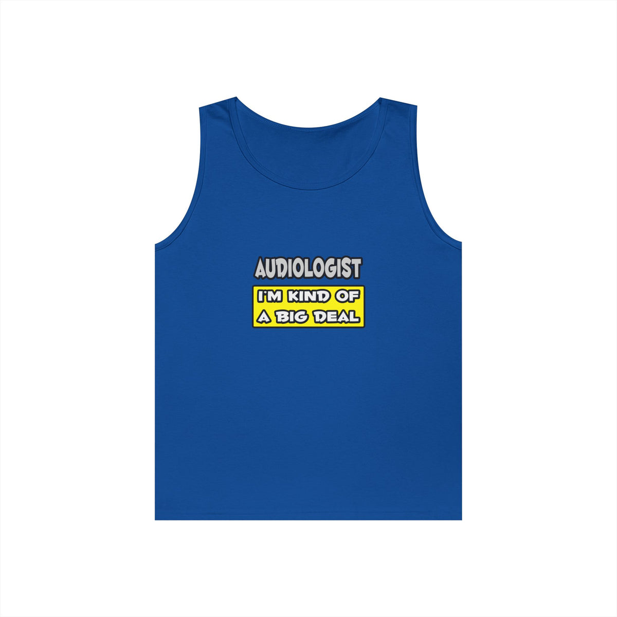 Audiologist .. I'm Kind of a Big Deal - Unisex Heavy Cotton Tank Top