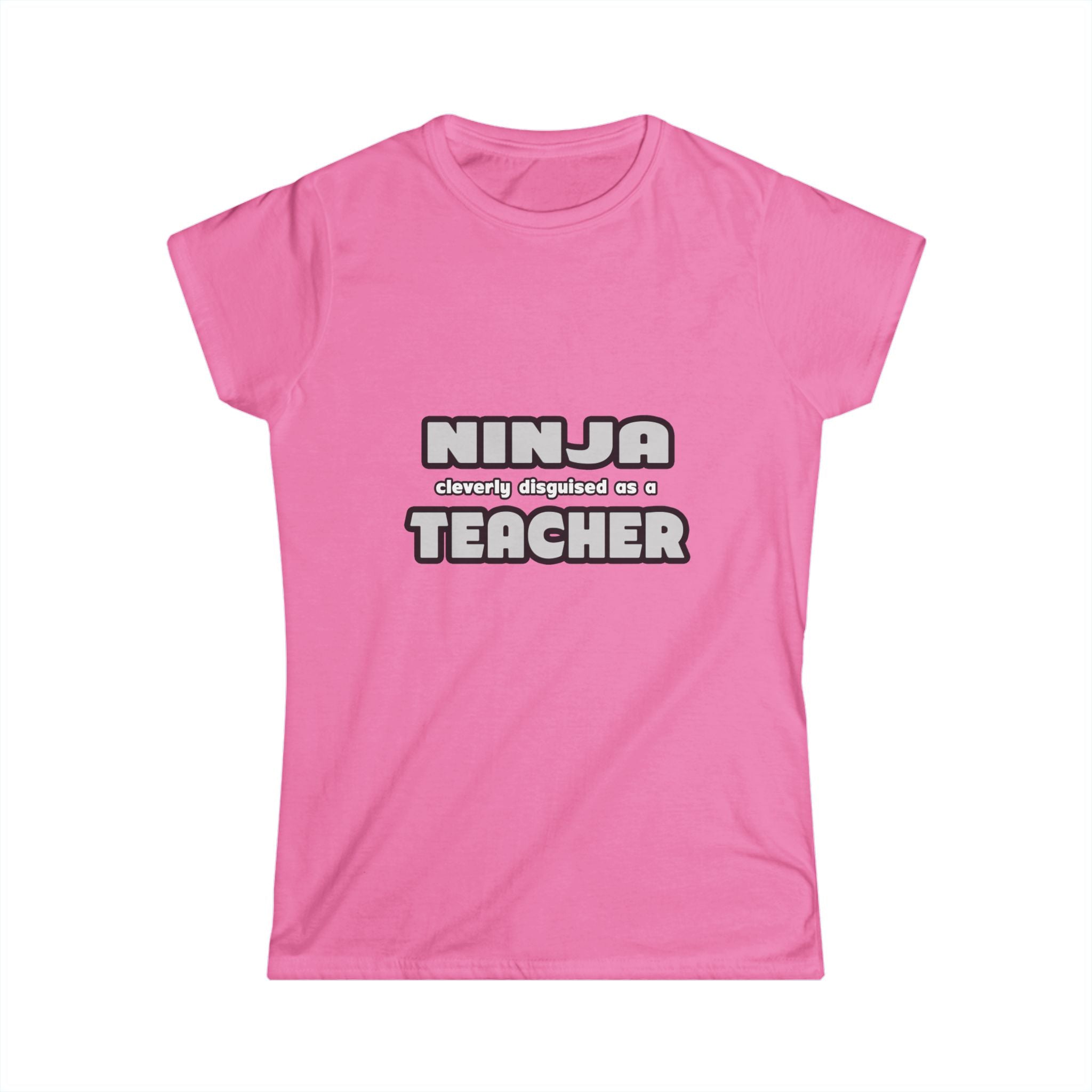 Ninja Cleverly Disguised As A Teacher - Women's Softstyle Tee
