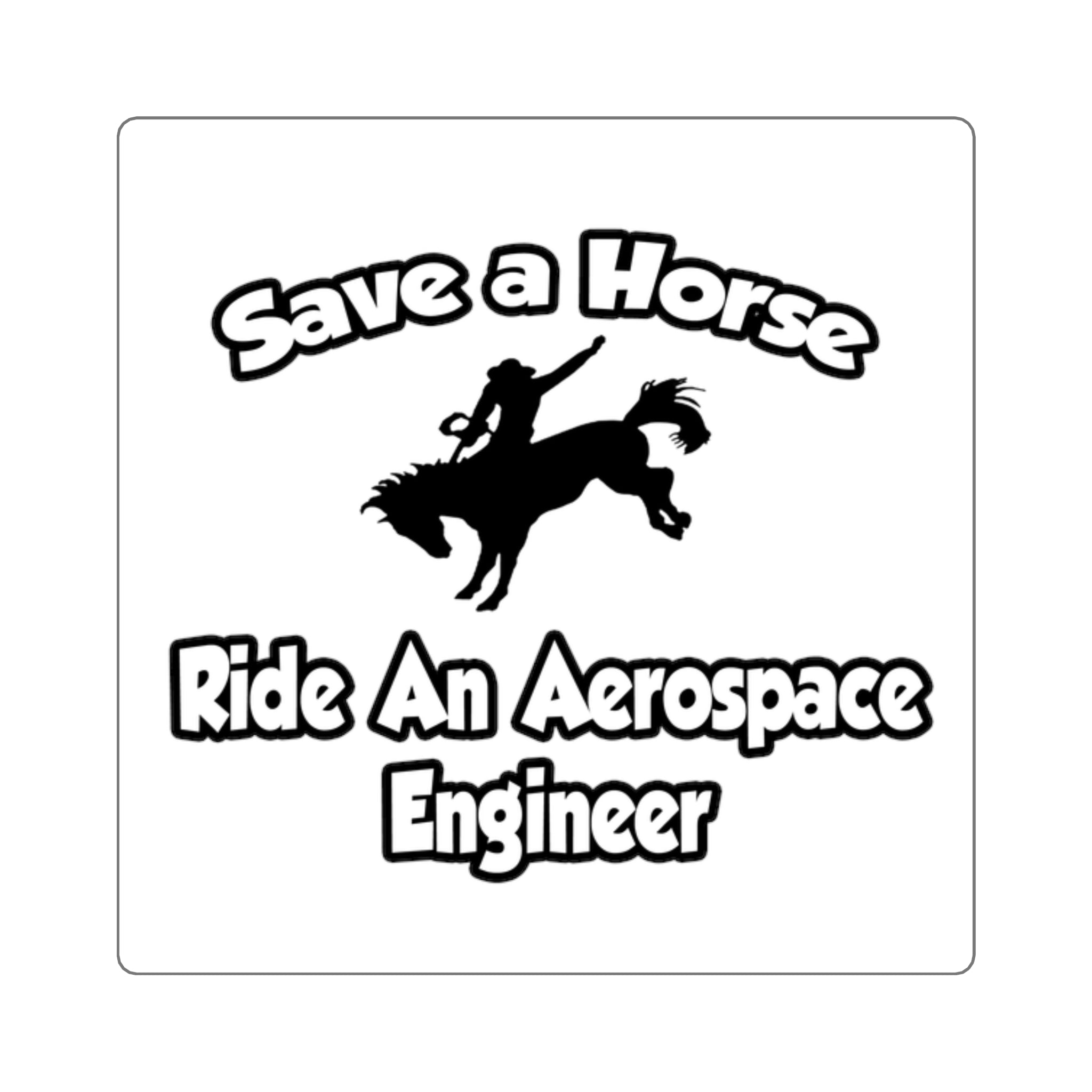 Save a Horse, Ride an Aerospace Engineer - Square Stickers