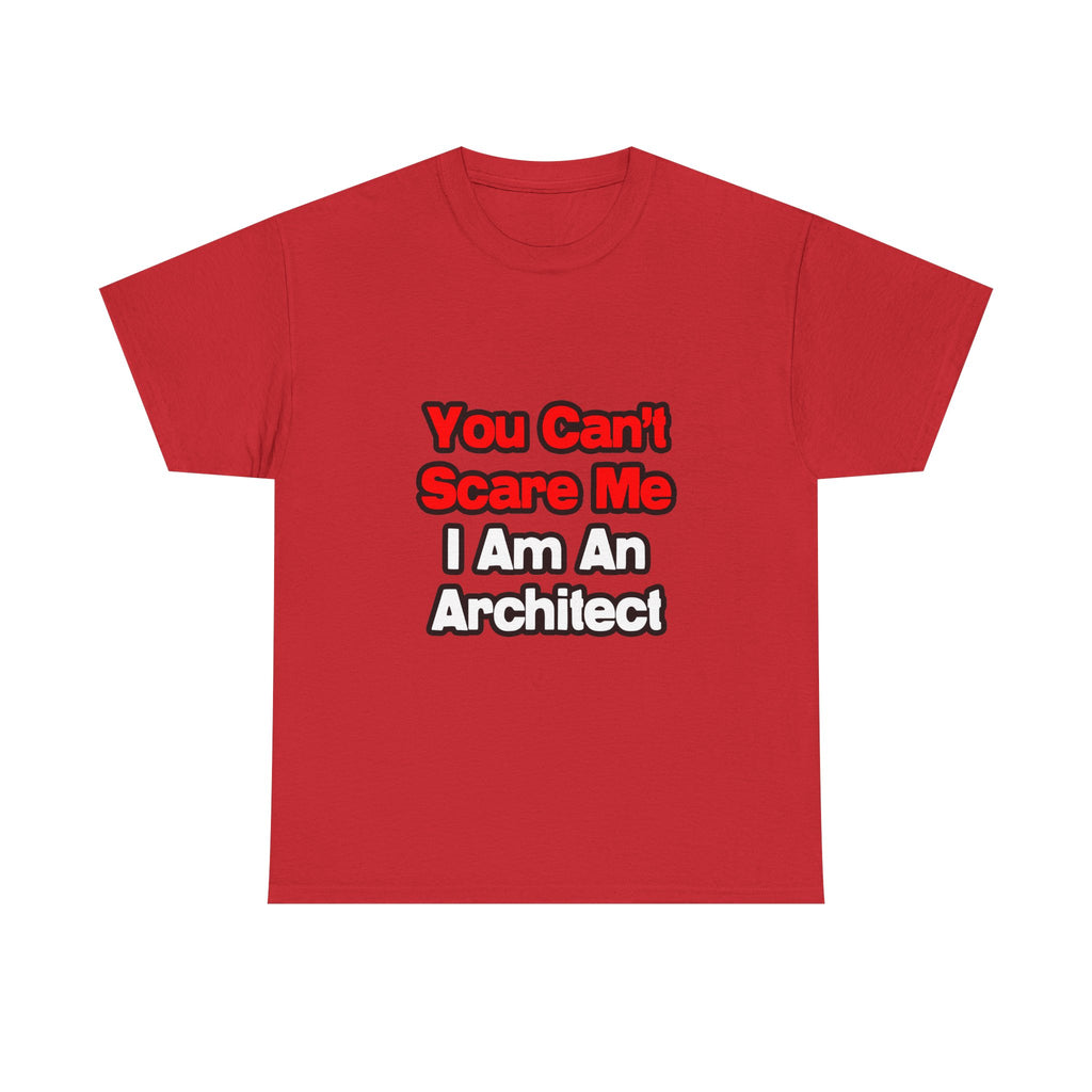 You Can't Scare Me...Architect - Unisex Heavy Cotton Tee