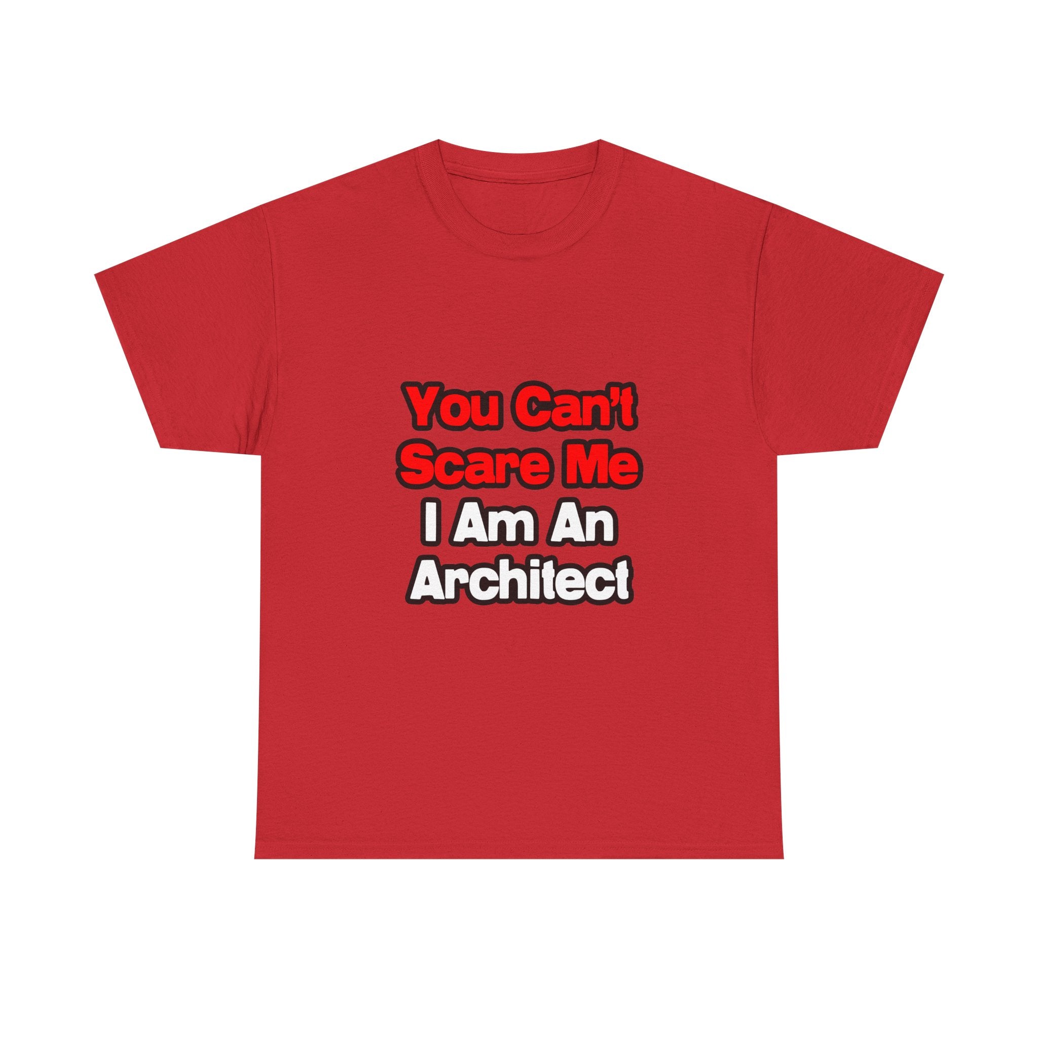 You Can't Scare Me...Architect - Unisex Heavy Cotton Tee