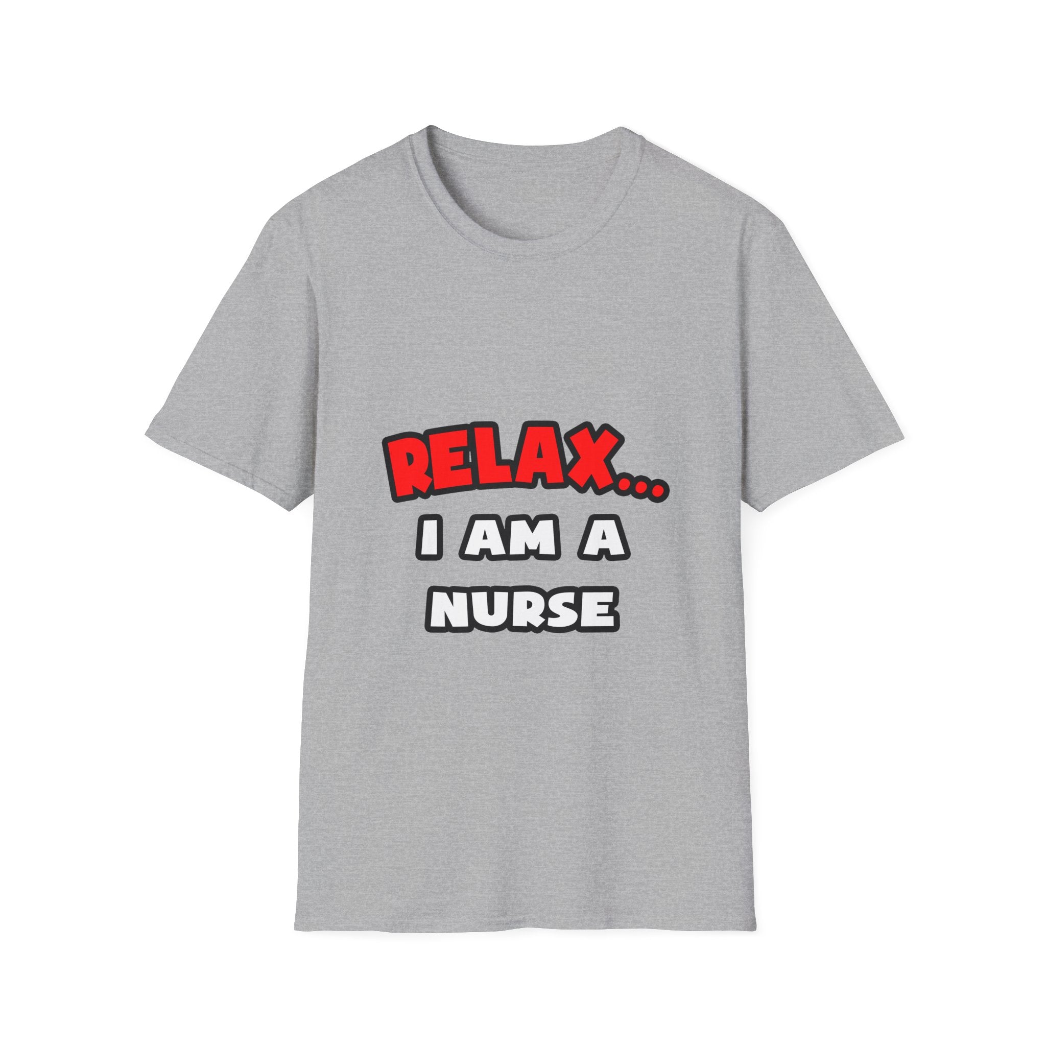 Relax ... I Am A Nurse - Unisex Softstyle T-Shirt