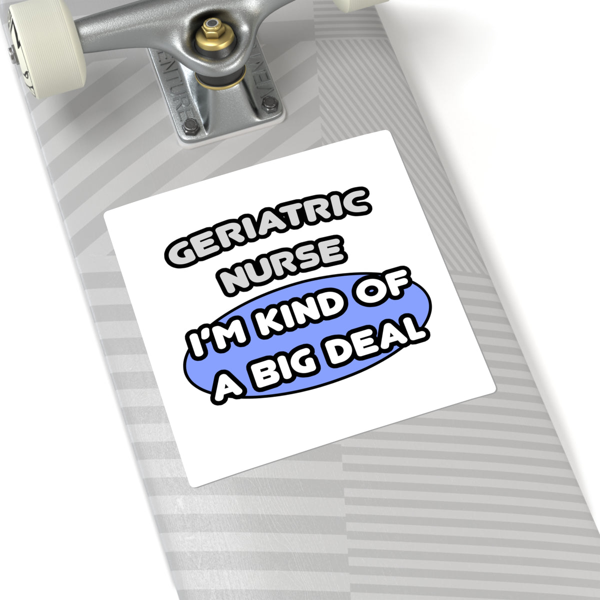 Geriatric Nurse ... I'm Kind of a Big Deal - Square Stickers