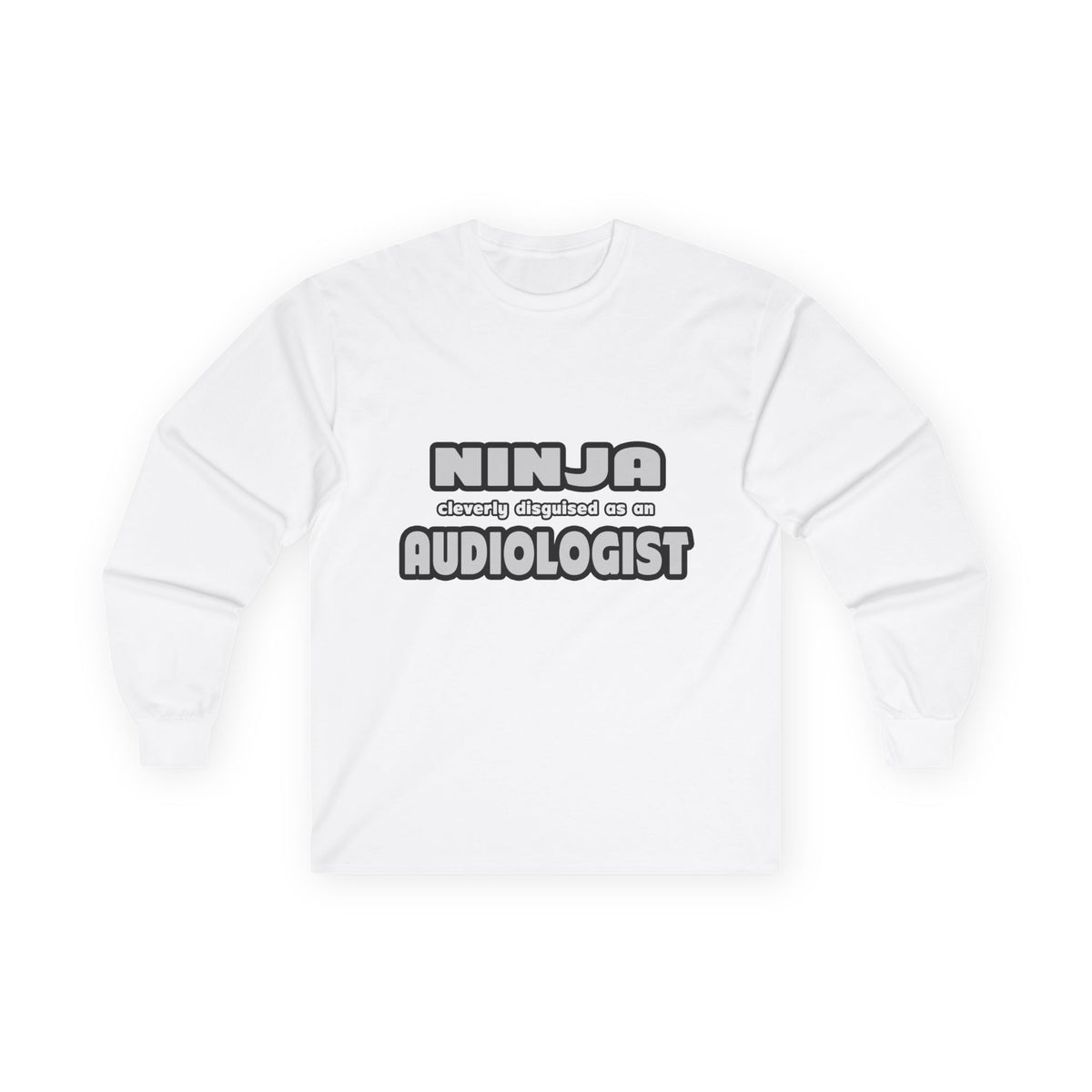 Ninja Cleverly Disguised As An Audiologist - Unisex Ultra Cotton Long Sleeve Tee