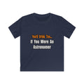 You'd Drink Too...Astronomer - Kids Softstyle Tee