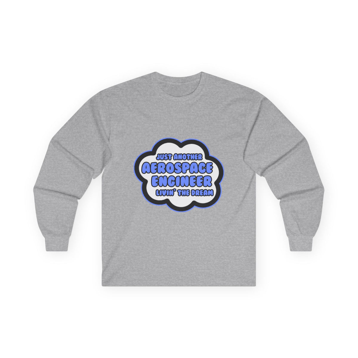 Aerospace Engineer .. Livin' The Dream - Unisex Ultra Cotton Long Sleeve Tee