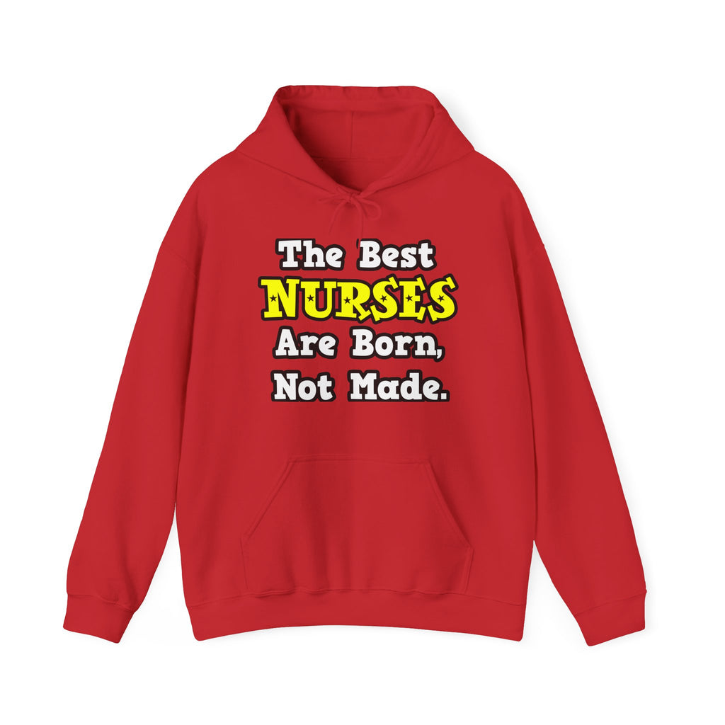 The Best Nurses Are Born, Not Made - Unisex Heavy Blend™ Hooded Sweatshirt