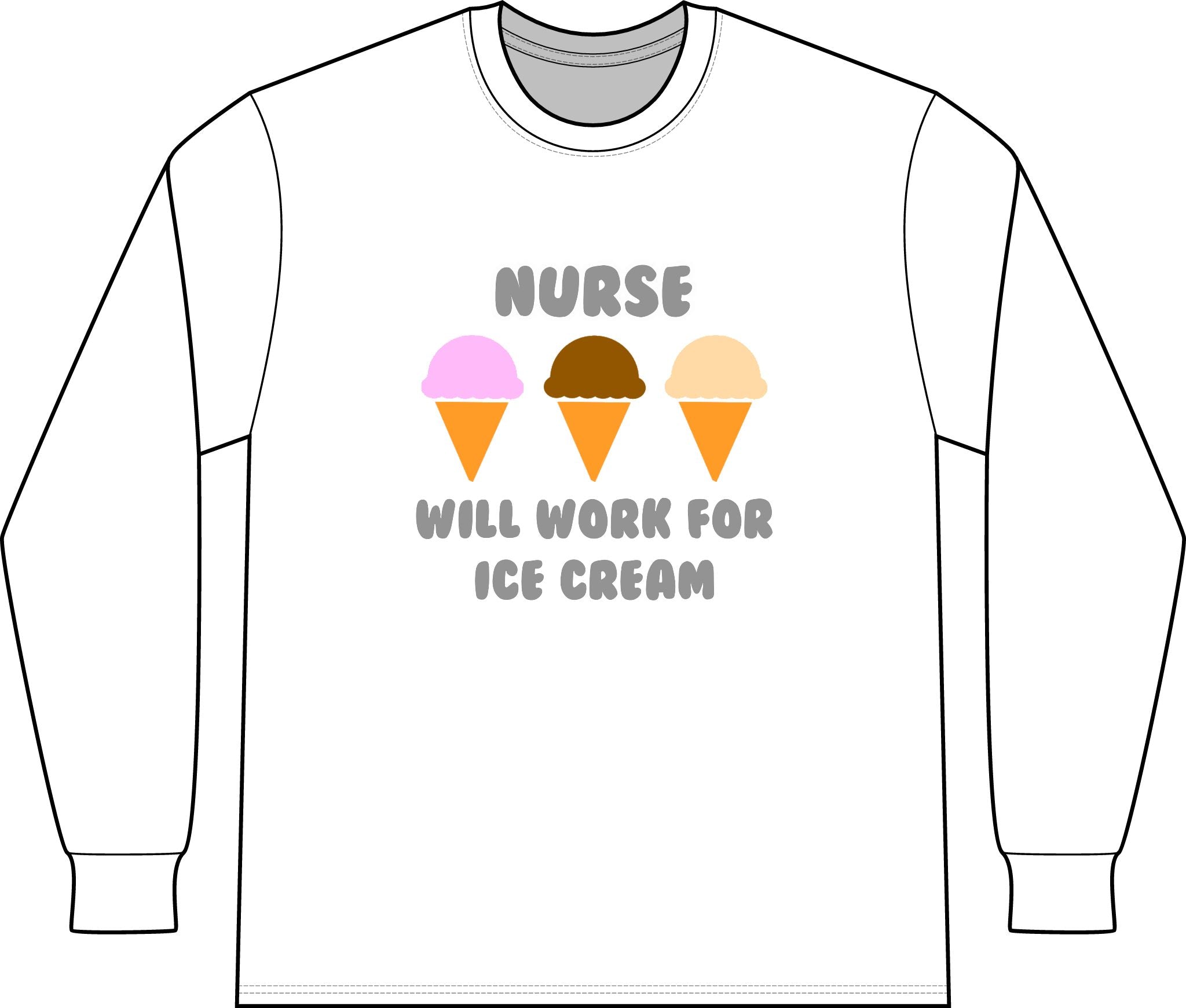 Nurse ... Will Work For Ice Cream - Unisex Long Sleeve T-Shirt