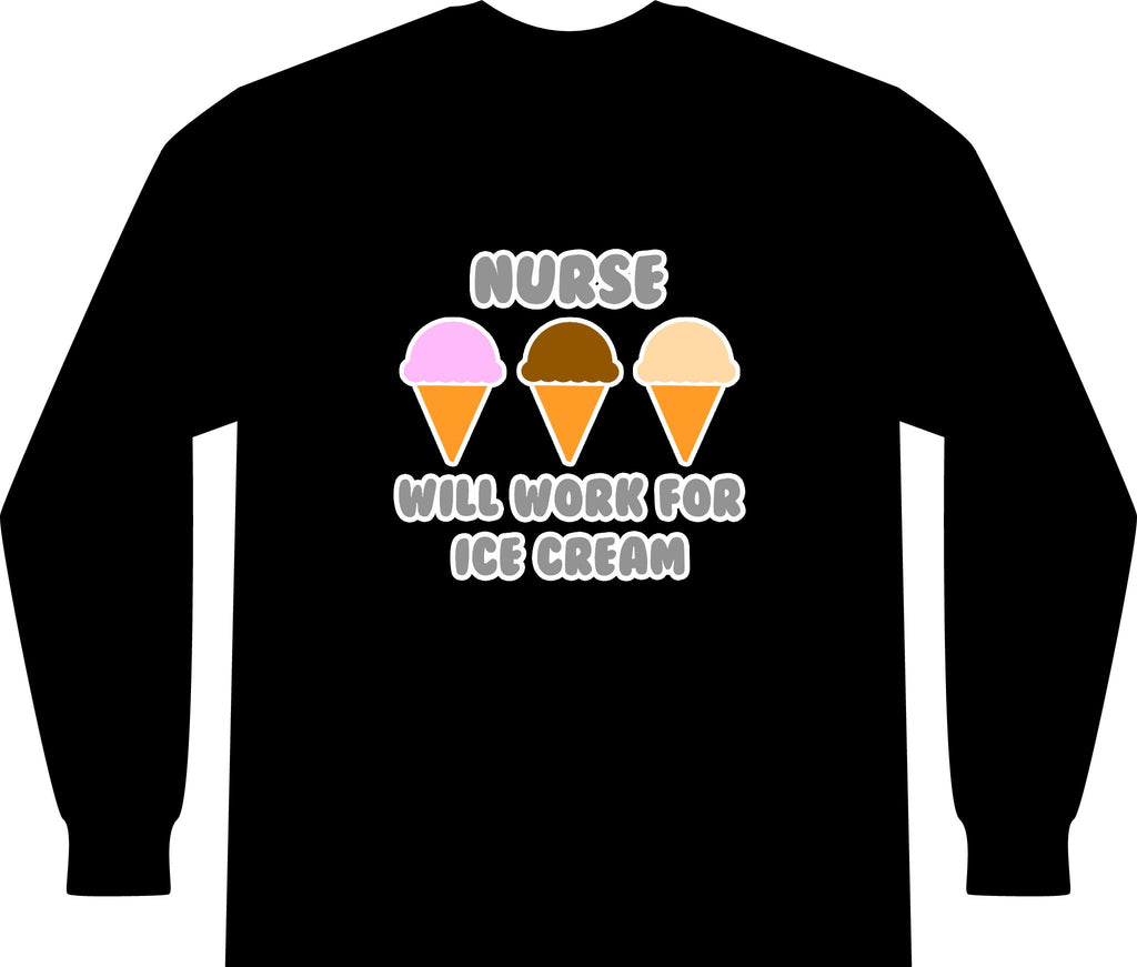 Nurse ... Will Work For Ice Cream - Unisex Long Sleeve T-Shirt