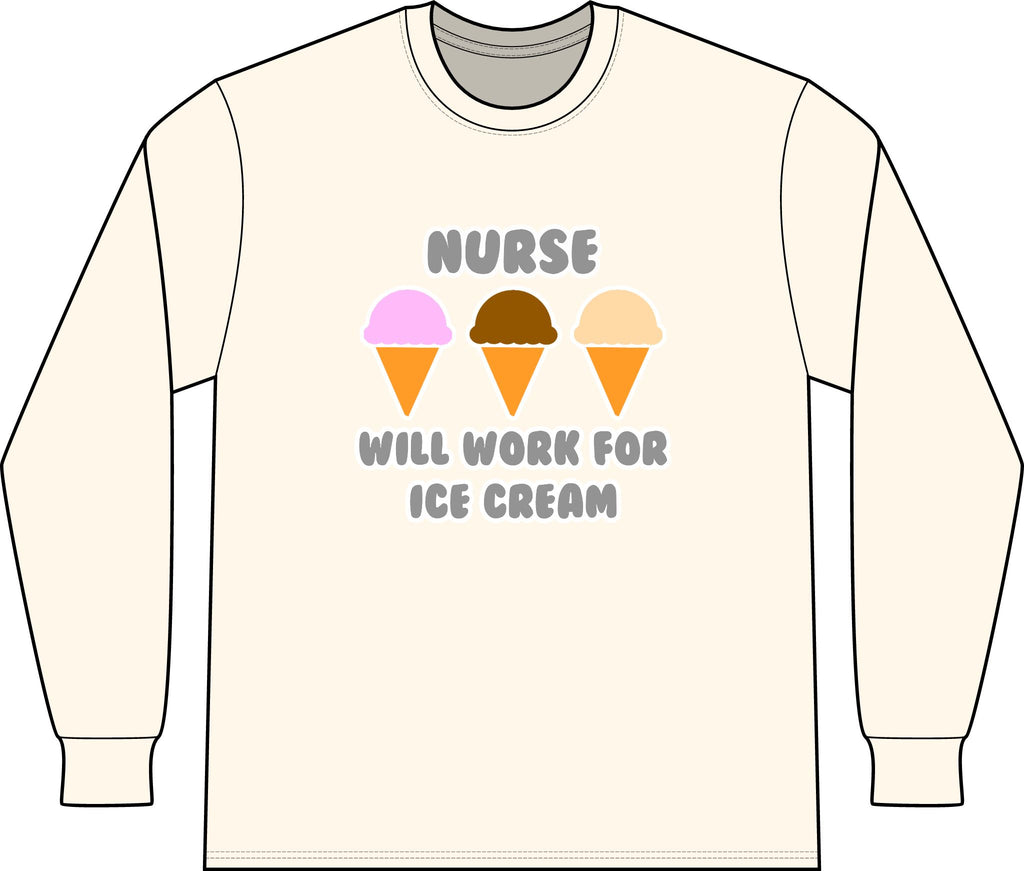 Nurse ... Will Work For Ice Cream - Unisex Long Sleeve T-Shirt