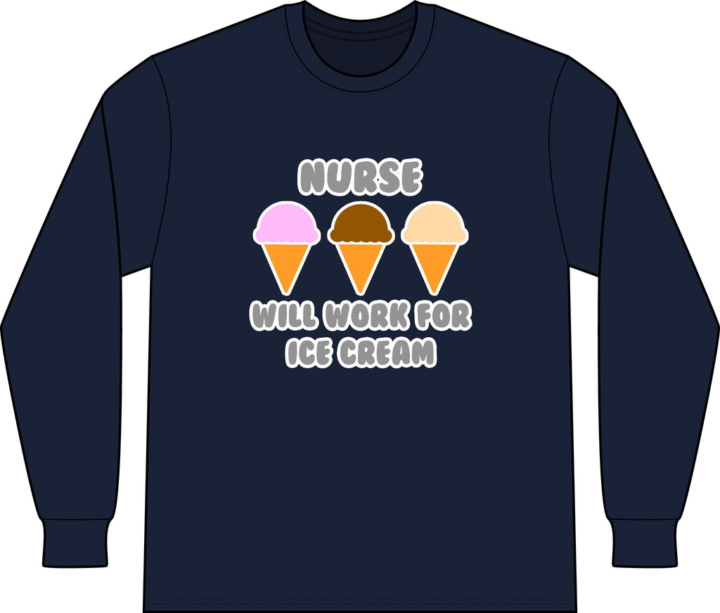 Nurse ... Will Work For Ice Cream - Unisex Long Sleeve T-Shirt