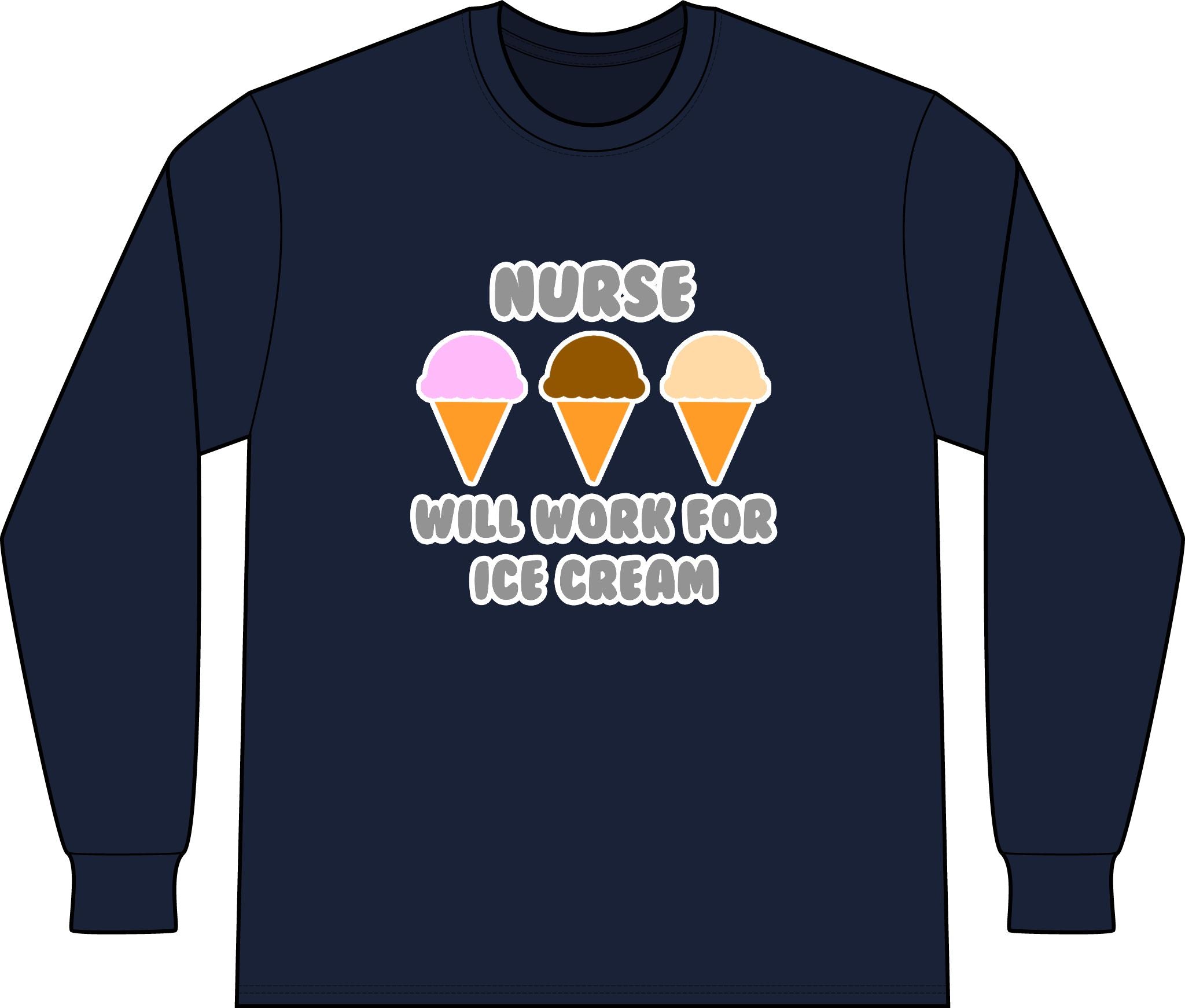 Nurse ... Will Work For Ice Cream - Unisex Long Sleeve T-Shirt