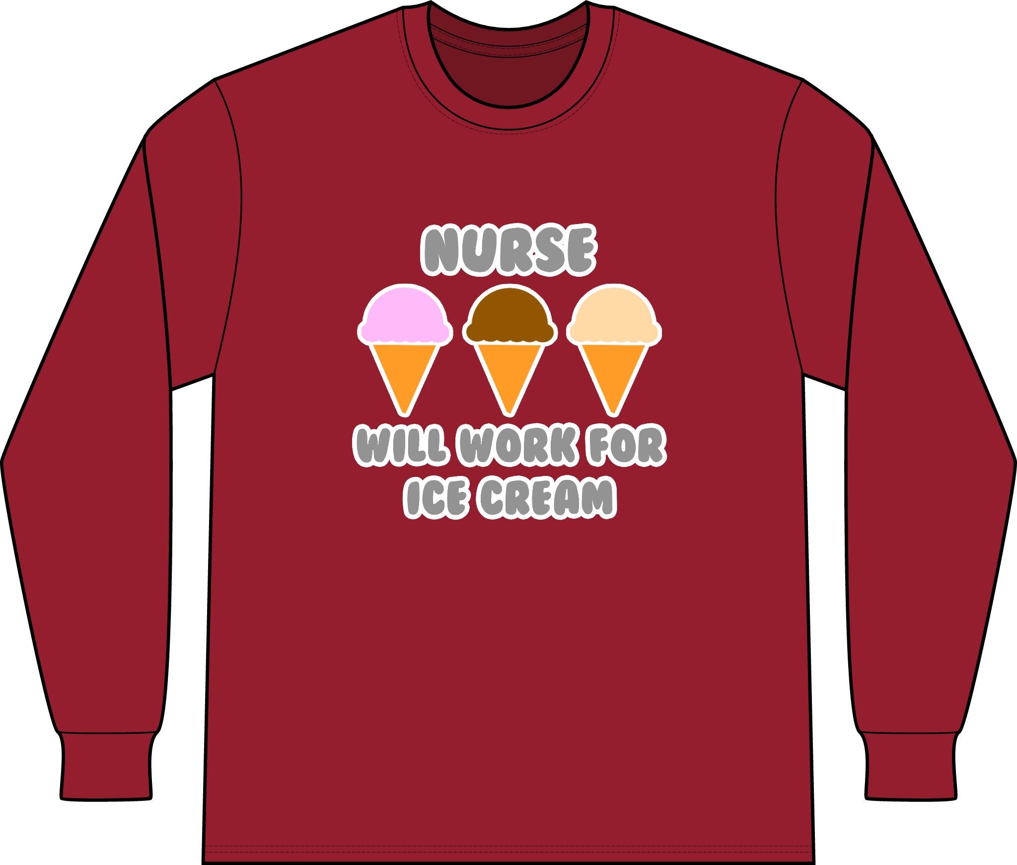 Nurse ... Will Work For Ice Cream - Unisex Long Sleeve T-Shirt