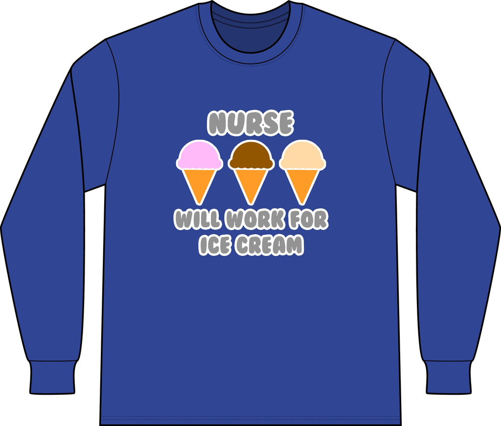 Nurse ... Will Work For Ice Cream - Unisex Long Sleeve T-Shirt