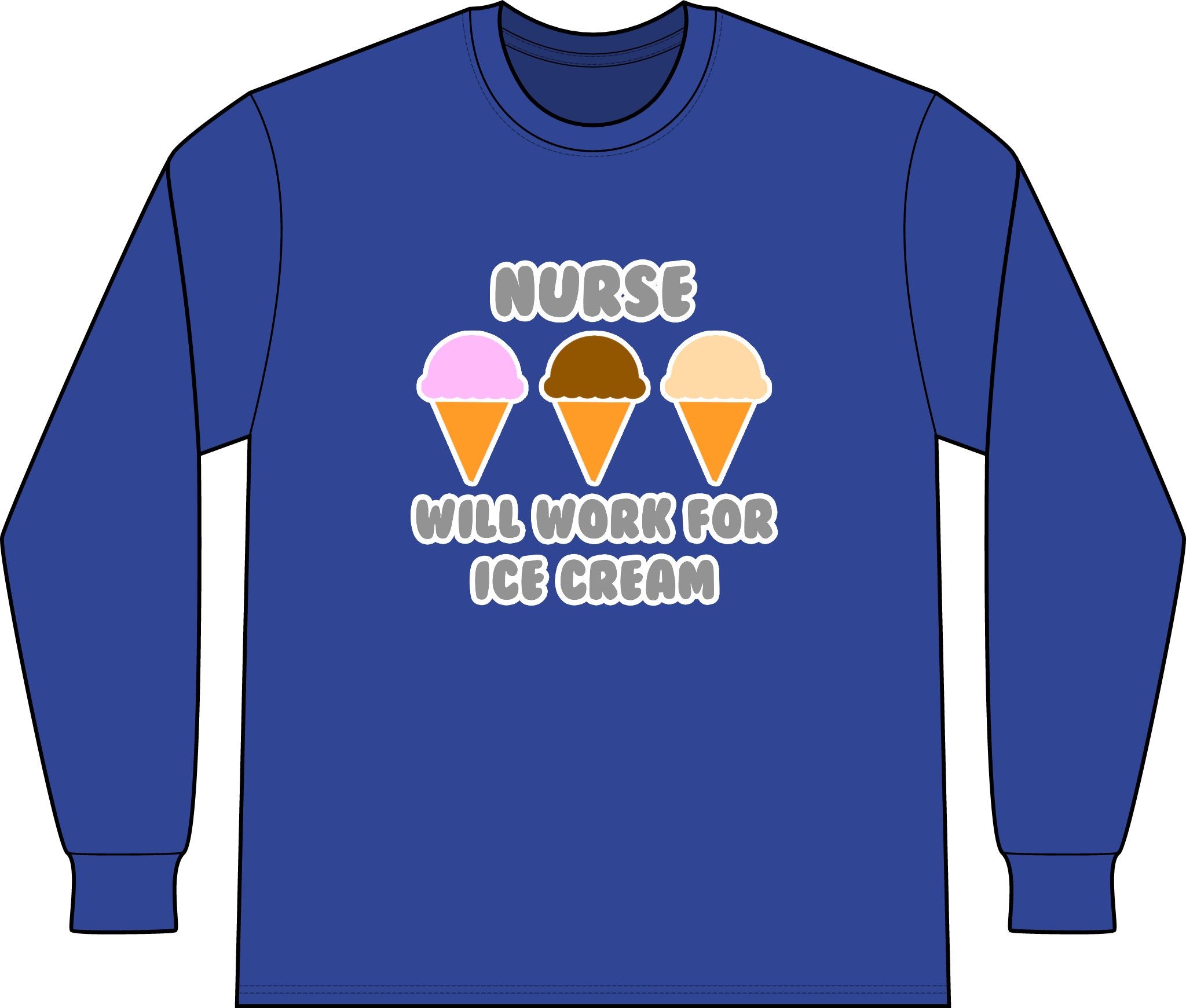 Nurse ... Will Work For Ice Cream - Unisex Long Sleeve T-Shirt