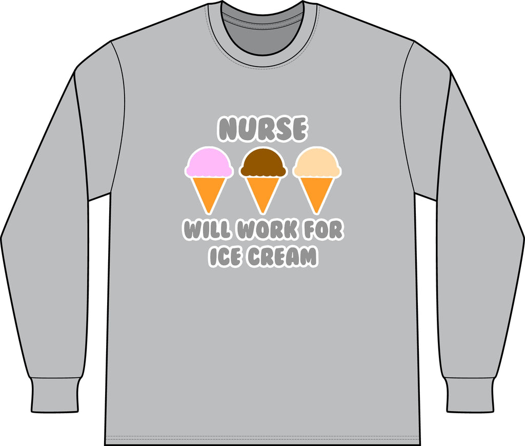 Nurse ... Will Work For Ice Cream - Unisex Long Sleeve T-Shirt