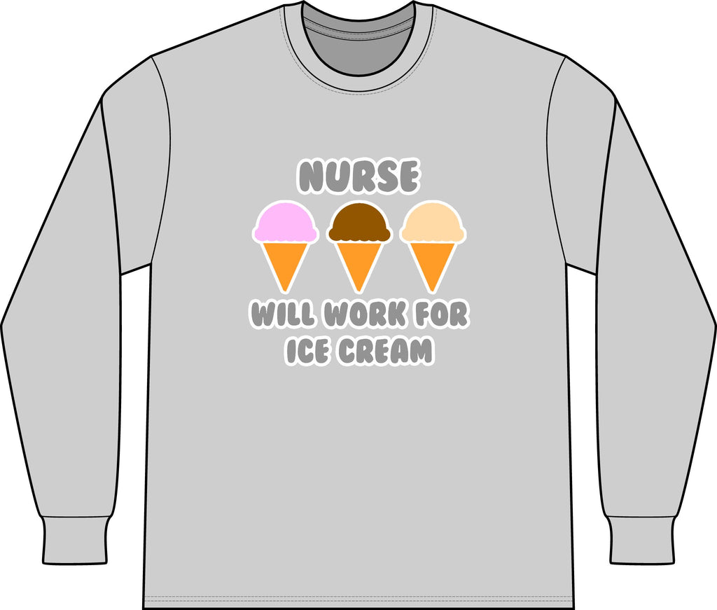 Nurse ... Will Work For Ice Cream - Unisex Long Sleeve T-Shirt