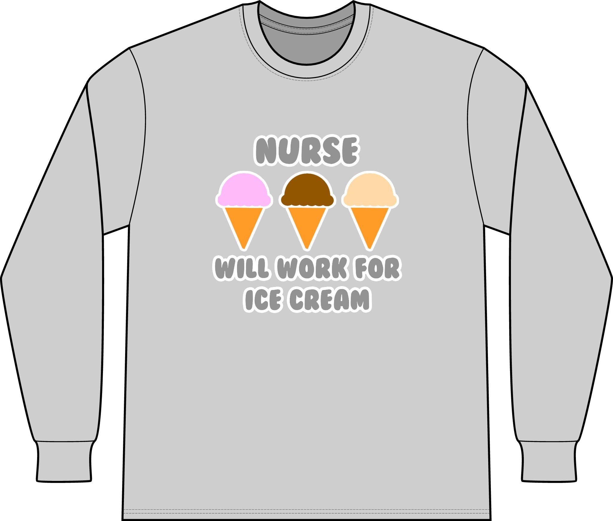Nurse ... Will Work For Ice Cream - Unisex Long Sleeve T-Shirt