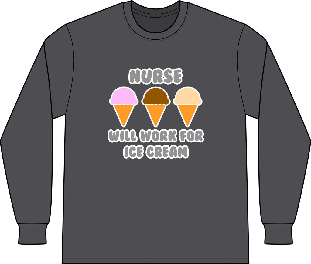 Nurse ... Will Work For Ice Cream - Unisex Long Sleeve T-Shirt