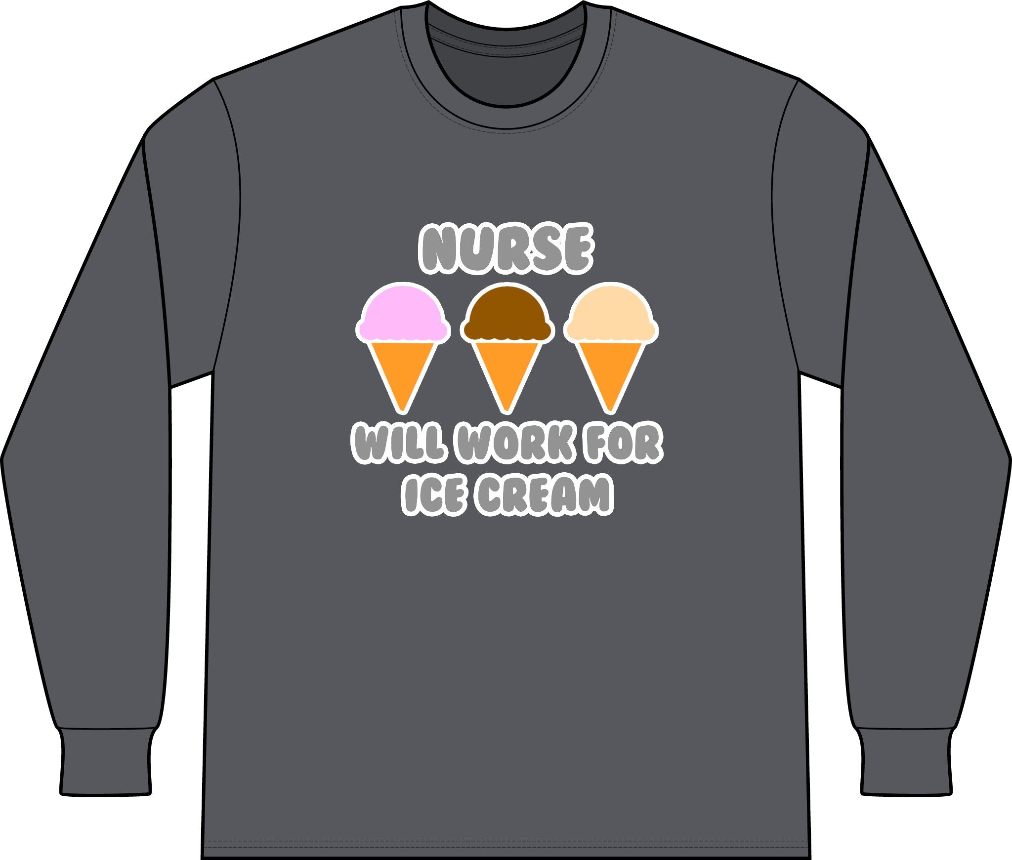 Nurse ... Will Work For Ice Cream - Unisex Long Sleeve T-Shirt