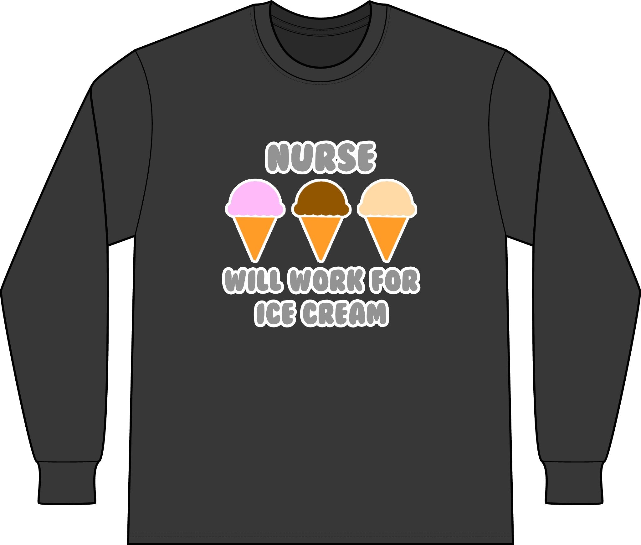 Nurse ... Will Work For Ice Cream - Unisex Long Sleeve T-Shirt