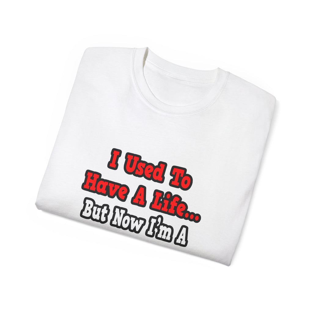 I Used to Have a Life...Dental Hygienist - Unisex Ultra Cotton Tee