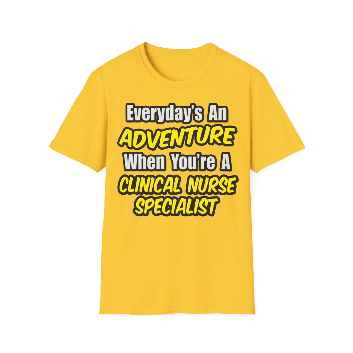 Everyday's An Adventure .. Clinical Nurse Specialist - Unisex Softstyle T-Shirt