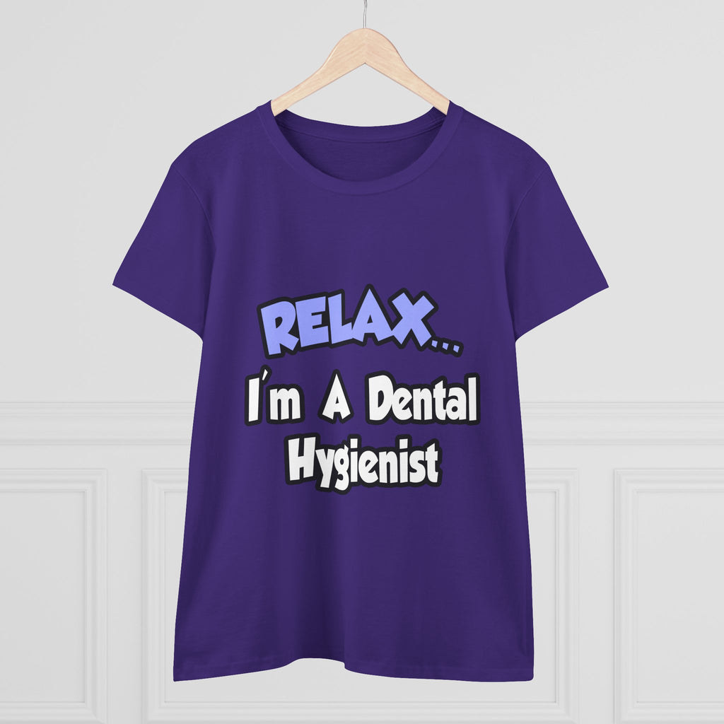 Relax...I'm A Dental Hygienist - Women's Midweight Cotton Tee