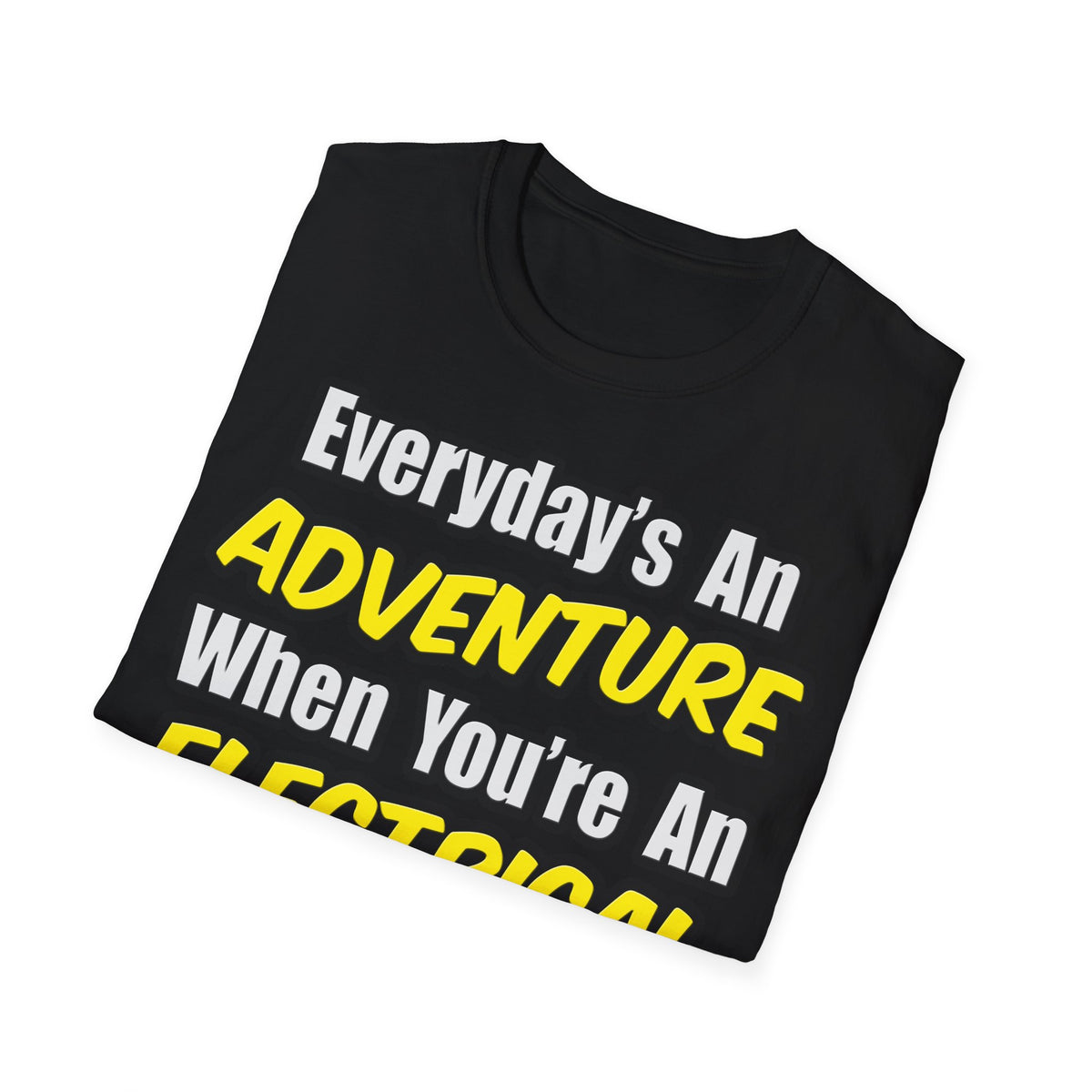 Everyday's An Adventure...Electrical Engineer - Unisex Softstyle T-Shirt