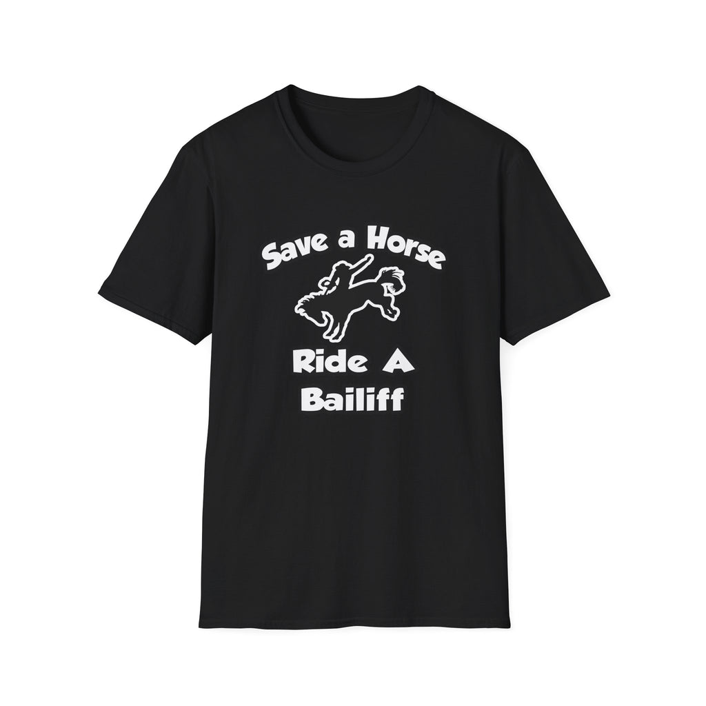 Save a Horse, Ride a Bailiff - Unisex Softstyle T-Shirt