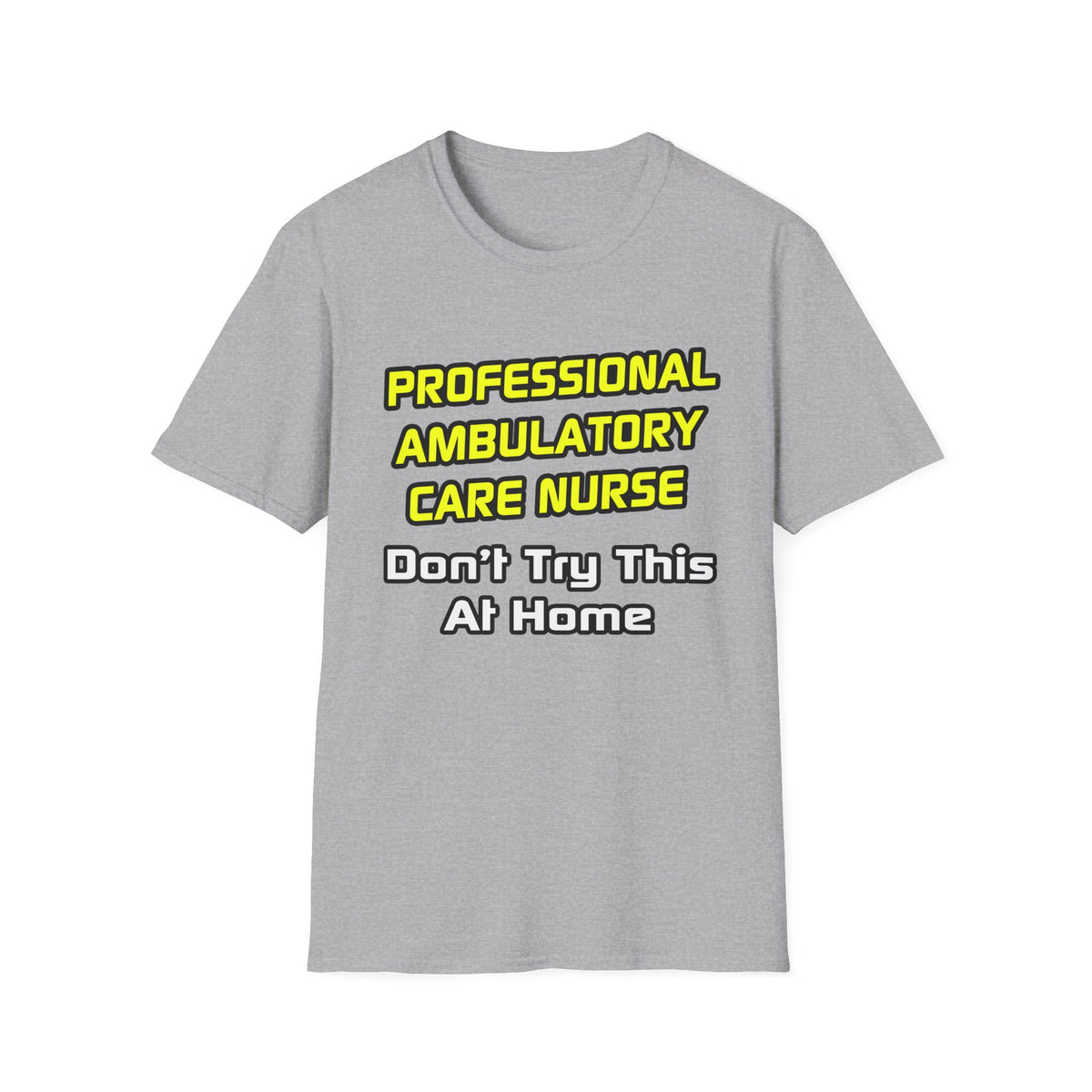 Professional Ambulatory Care Nurse .. Joke - Unisex Softstyle T-Shirt