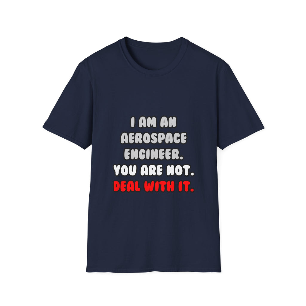 Deal With It ... Funny Aerospace Engineer - Unisex Softstyle T-Shirt