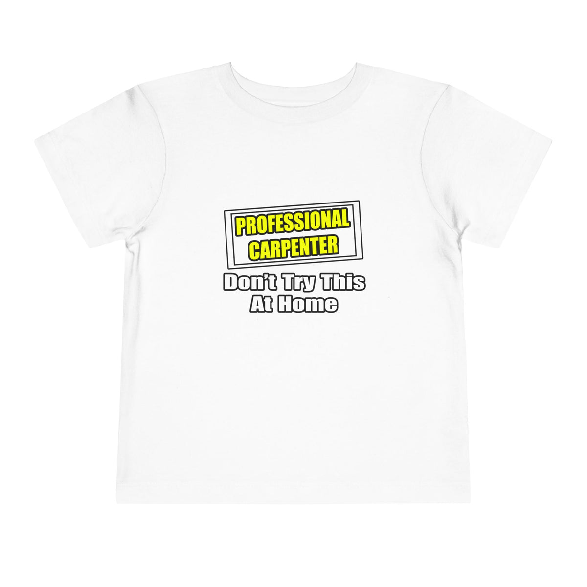 Professional Carpenter...Don't Try This At Home - Toddler Short Sleeve Tee
