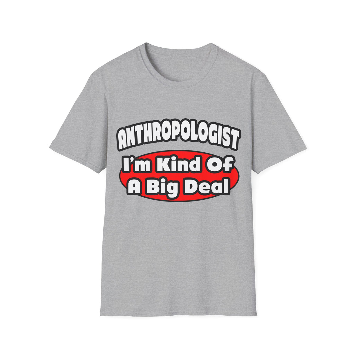 Anthropologist ... Big Deal - Unisex Softstyle T-Shirt