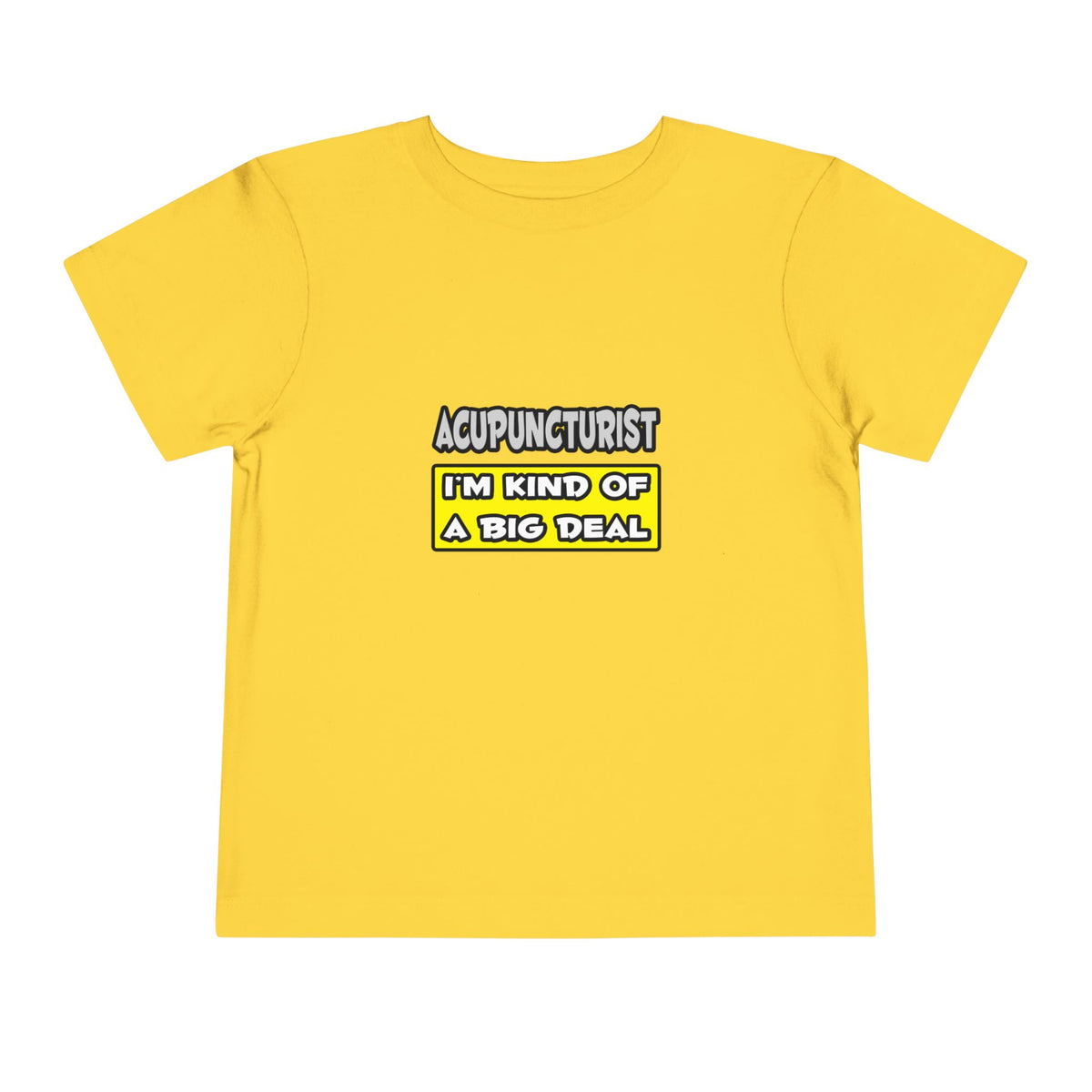 Acupuncturist .. I'm Kind of a Big Deal - Toddler Short Sleeve Tee