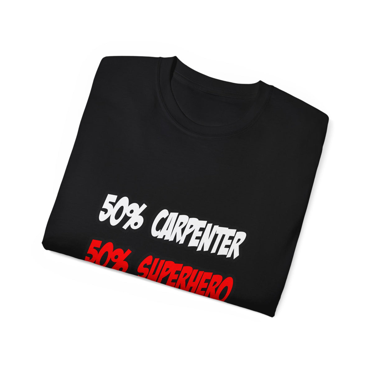 Half Carpenter...Half Superhero - Unisex Ultra Cotton Tee